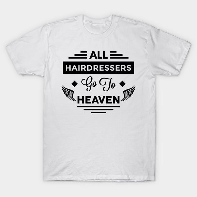 All HairDressers Go To Heaven T-Shirt by TheArtism